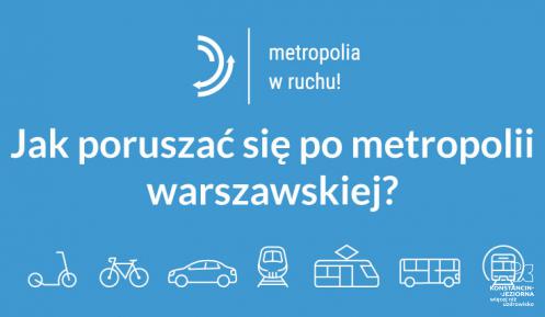Niebieskie tło, na nim biały napis. Jak poruszać się po metropolii warszawskiej? Pod nimi ikonki przedstawiające m.in. rower, tramwaj, autobus. 