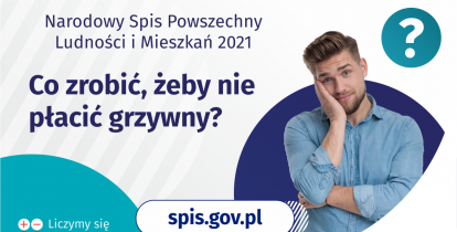 Na grafice jest napis: Narodowy Spis Powszechny Ludności i Mieszkań 2021. Co zrobić, żeby nie płacić grzywny? Po prawej stronie widać zamyślonego mężczyznę i znak zapytania. Na dole grafiki umieszczone są cztery małe koła ze znakami dodawania, odejmowania, mnożenia i dzielenia, obok nich napis: Liczymy się dla Polski! 